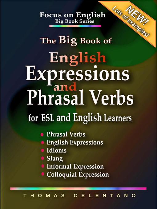 Title details for The Big Book of English Expressions and Phrasal Verbs for ESL and English Learners; Phrasal Verbs, English Expressions, Idioms, Slang, Informal and Colloquial Expression by Thomas Celentano - Available